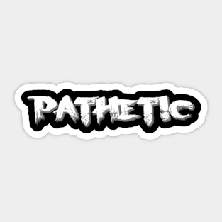 Pathetic Sticker